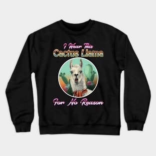 I Wear This Cactus Llama For No Reason Crewneck Sweatshirt